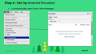 This work is licensed under the Apache 2.0 License
Step 4 : Set Up Android Emulator
1. In Android Studio, select Tools > Device Manager.
 