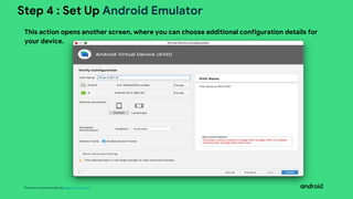 This work is licensed under the Apache 2.0 License
Step 4 : Set Up Android Emulator
This action opens another screen, where you can choose additional configuration details for
your device.
 