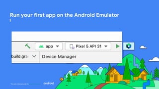 This work is licensed under the Apache 2.0 License
Run your first app on the Android Emulator
 