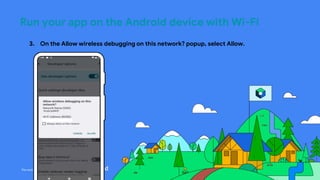 This work is licensed under the Apache 2.0 License
Run your app on the Android device with Wi-Fi
3. On the Allow wireless debugging on this network? popup, select Allow.
 