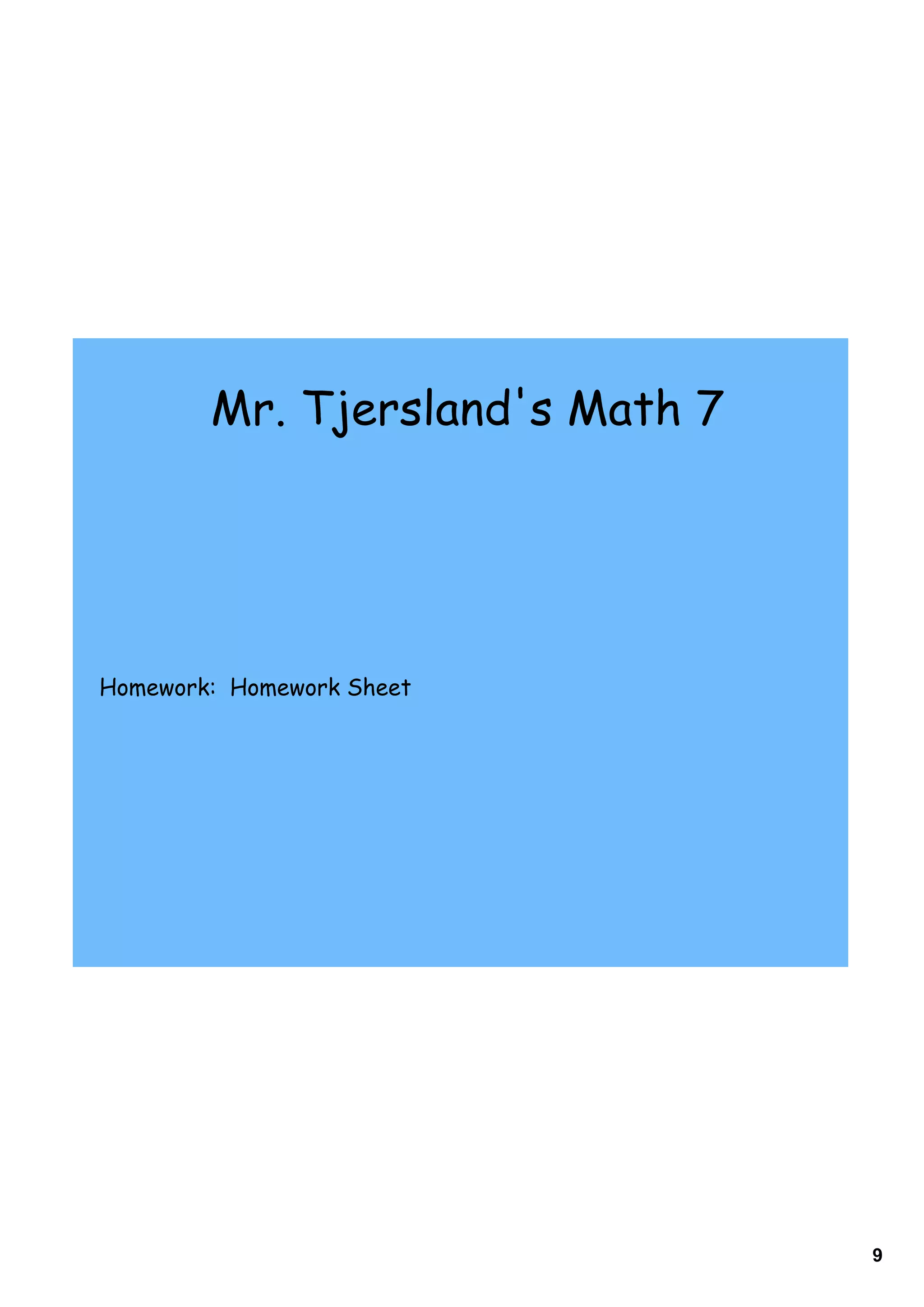 Mr. Tjersland's Math 7




Homework: Homework Sheet




                                 9
 