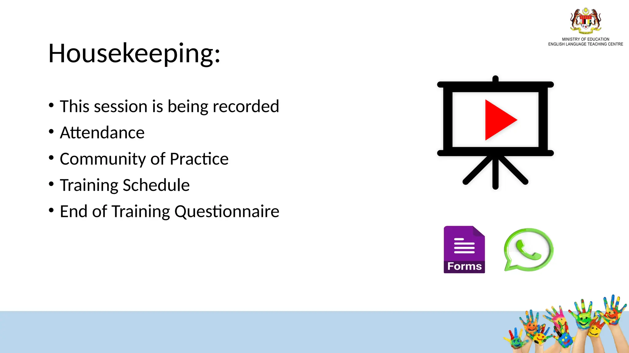 Housekeeping​
:
• This session is being recorded​
• Attendance
• Community of Practice
• Training Schedule
• End of Training Questionnaire​
 