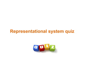 Representational system quiz
 