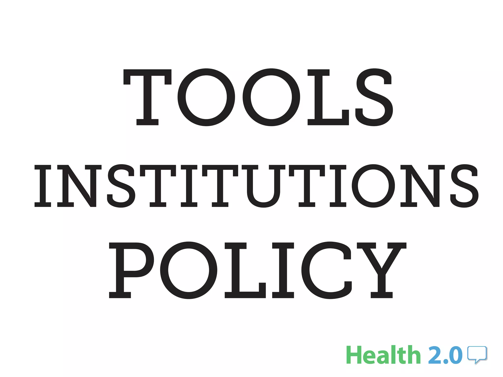 TOOLS
INSTITUTIONS
 POLICY
 