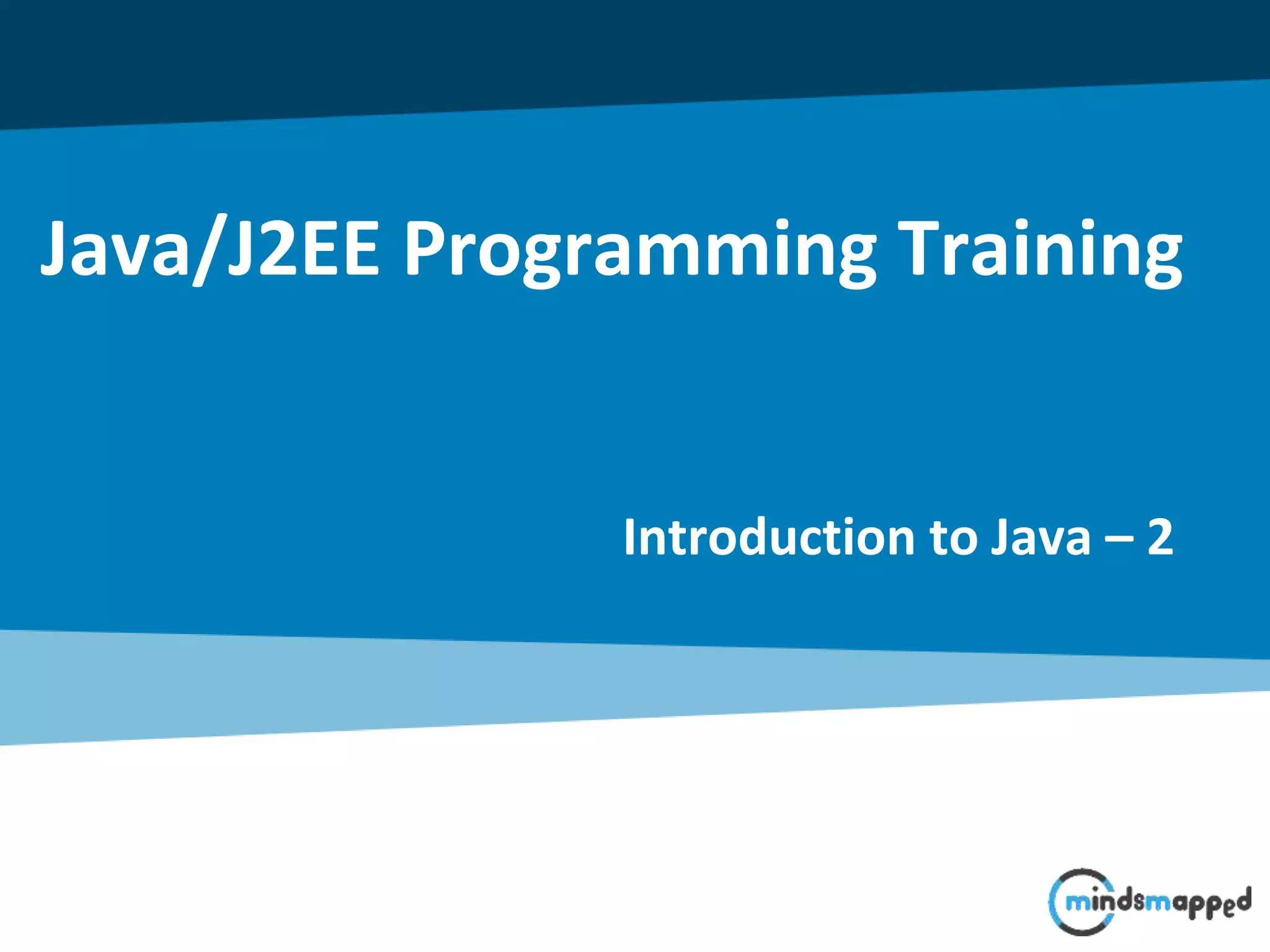 Java/J2EE Programming Training Introduction to Java – 2 