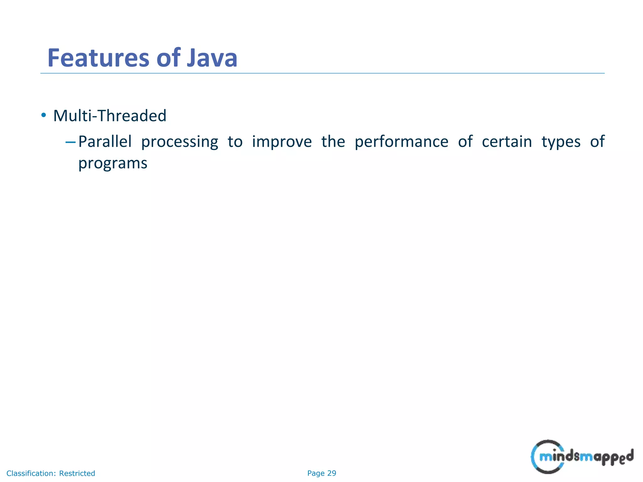 Page 29Classification: Restricted Features of Java • Multi-Threaded –Parallel processing to improve the performance of certain types of programs 