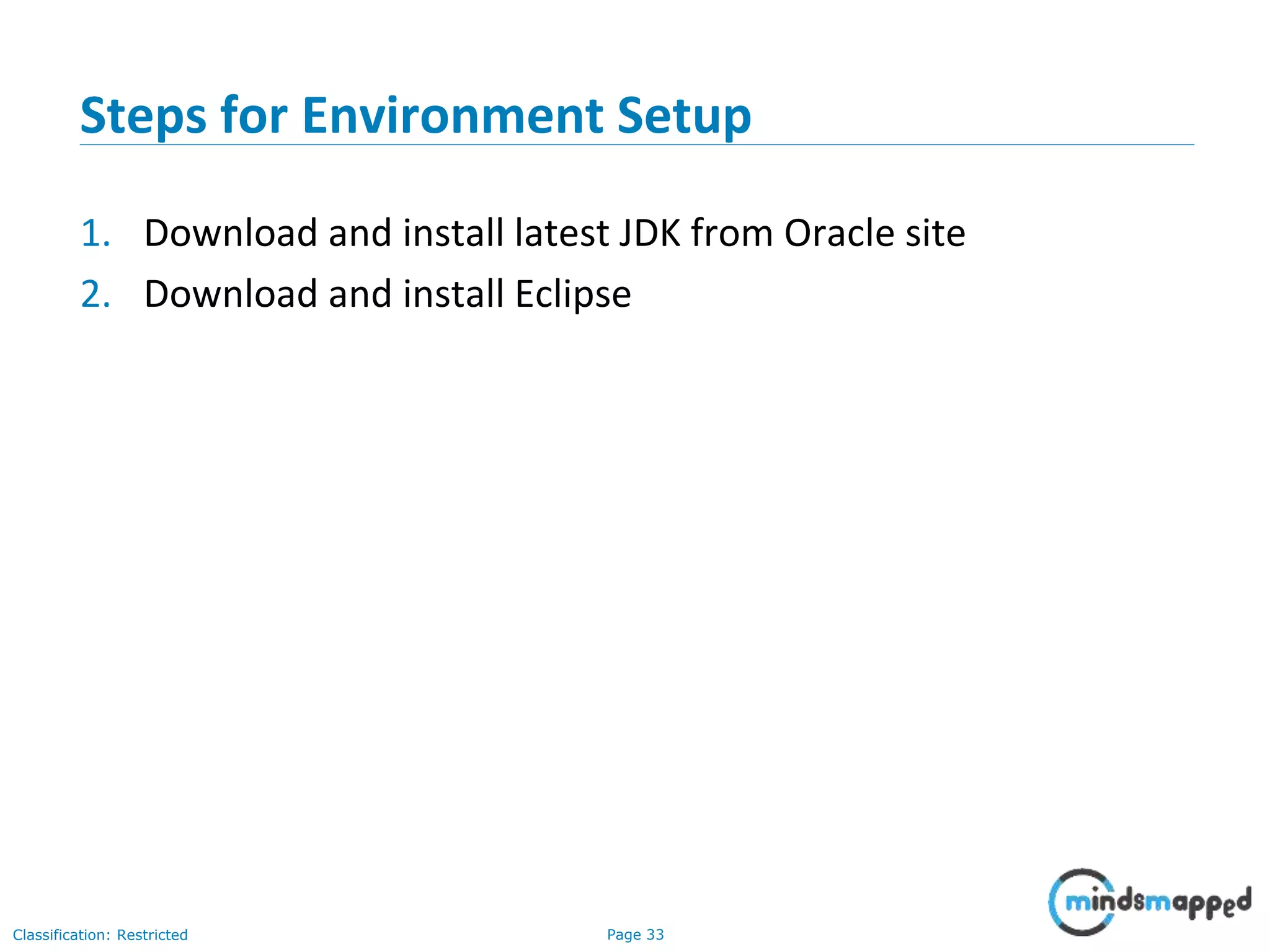 Page 33Classification: Restricted Steps for Environment Setup 1. Download and install latest JDK from Oracle site 2. Download and install Eclipse 