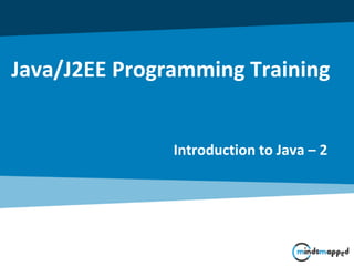 Java/J2EE Programming Training
Introduction to Java – 2
 