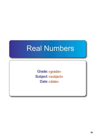 Real Numbers

   Grade: «grade»
  Subject: «subject»
    Date: «date»




                       18
 