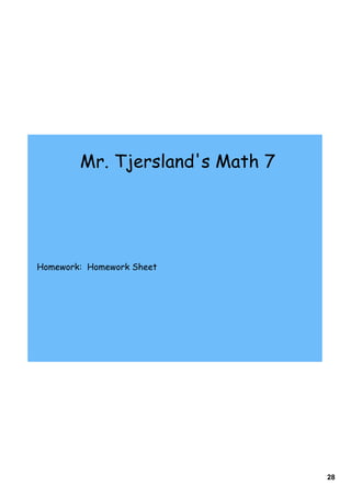 Mr. Tjersland's Math 7




Homework: Homework Sheet




                                 28
 