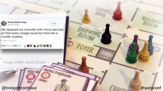 @bridgetkromhout #hashiconf
Image credit: James Ernest
 