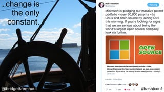 @bridgetkromhout #hashiconf
…change is
the only
constant.
 