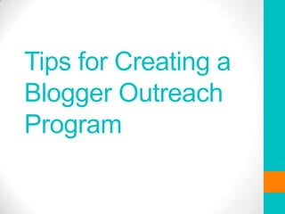 Tips for Creating a
Blogger Outreach
Program
 