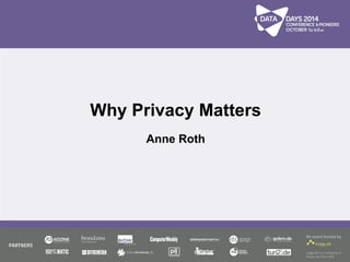 Why Privacy Matters 
Anne Roth 
 