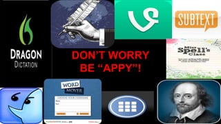 DON’T WORRY
BE “APPY”!
 
