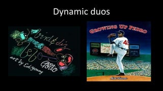 Dynamic duos
 