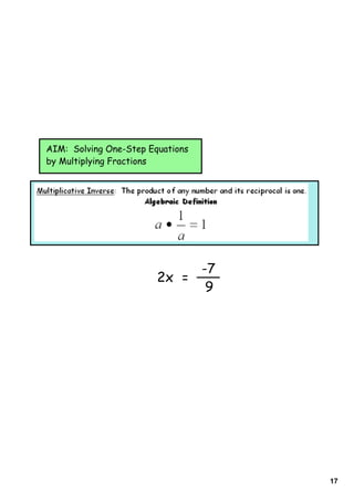 AIM: Solving One-Step Equations
by Multiplying Fractions




                             -7
                        2x =
                              9




                                  17
 
