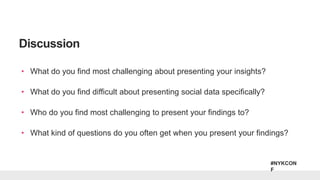 #NYKCON
F
• What do you find most challenging about presenting your insights?
• What do you find difficult about presentin...