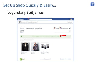 Set Up Shop Quickly & Easily...
  Legendary Suitjamas
     • 23 yr old Australian saw an opportunity from a TV show
     “...