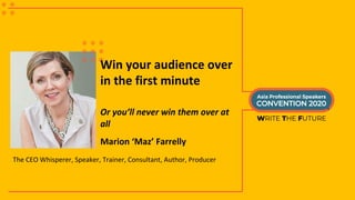 Win your audience over
in the first minute
Or you’ll never win them over at
all
The CEO Whisperer, Speaker, Trainer, Consu...