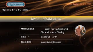 DAY 2 | ROOM LINKS
Zoom Link apsc.live/2dayapsc
DAY TWO | 01 SEP 2020
AUTHOR LAB With Pravin Shekar &
Shraddha Anu Shekar
...