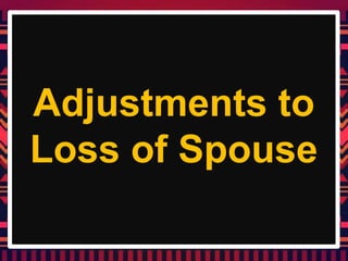Adjustments to
Loss of Spouse
 