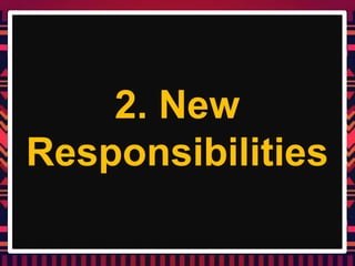 2. New
Responsibilities
 