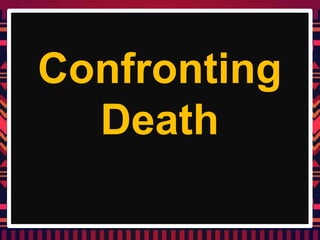 Confronting
Death
 