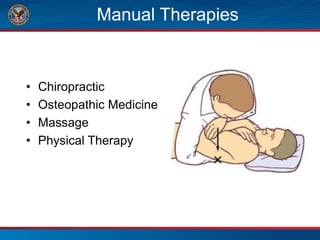 Manual Therapies
• Chiropractic
• Osteopathic Medicine
• Massage
• Physical Therapy
 