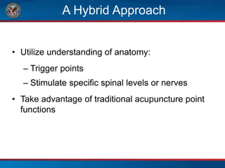 A Hybrid Approach
• Utilize understanding of anatomy:
– Trigger points
– Stimulate specific spinal levels or nerves
• Take advantage of traditional acupuncture point
functions
 