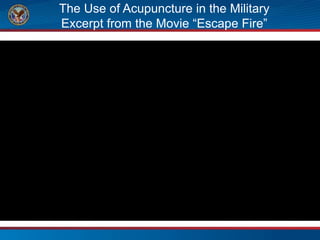 The Use of Acupuncture in the Military
Excerpt from the Movie “Escape Fire”
 