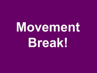 Movement
Break!
 