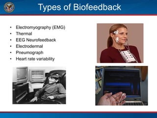 Types of Biofeedback
• Electromyography (EMG)
• Thermal
• EEG Neurofeedback
• Electrodermal
• Pneumograph
• Heart rate variability
 