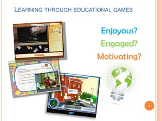 Learning through educational gamesEnjoyous?Engaged?Motivating?4