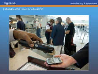 digimuve     online learning & development | what does this mean for educators? 