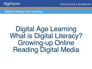 digimuve   online learning & development Digital Literacy and Learning Digital Age Learning What is Digital Literacy? Growing-up Online Reading Digital Media 