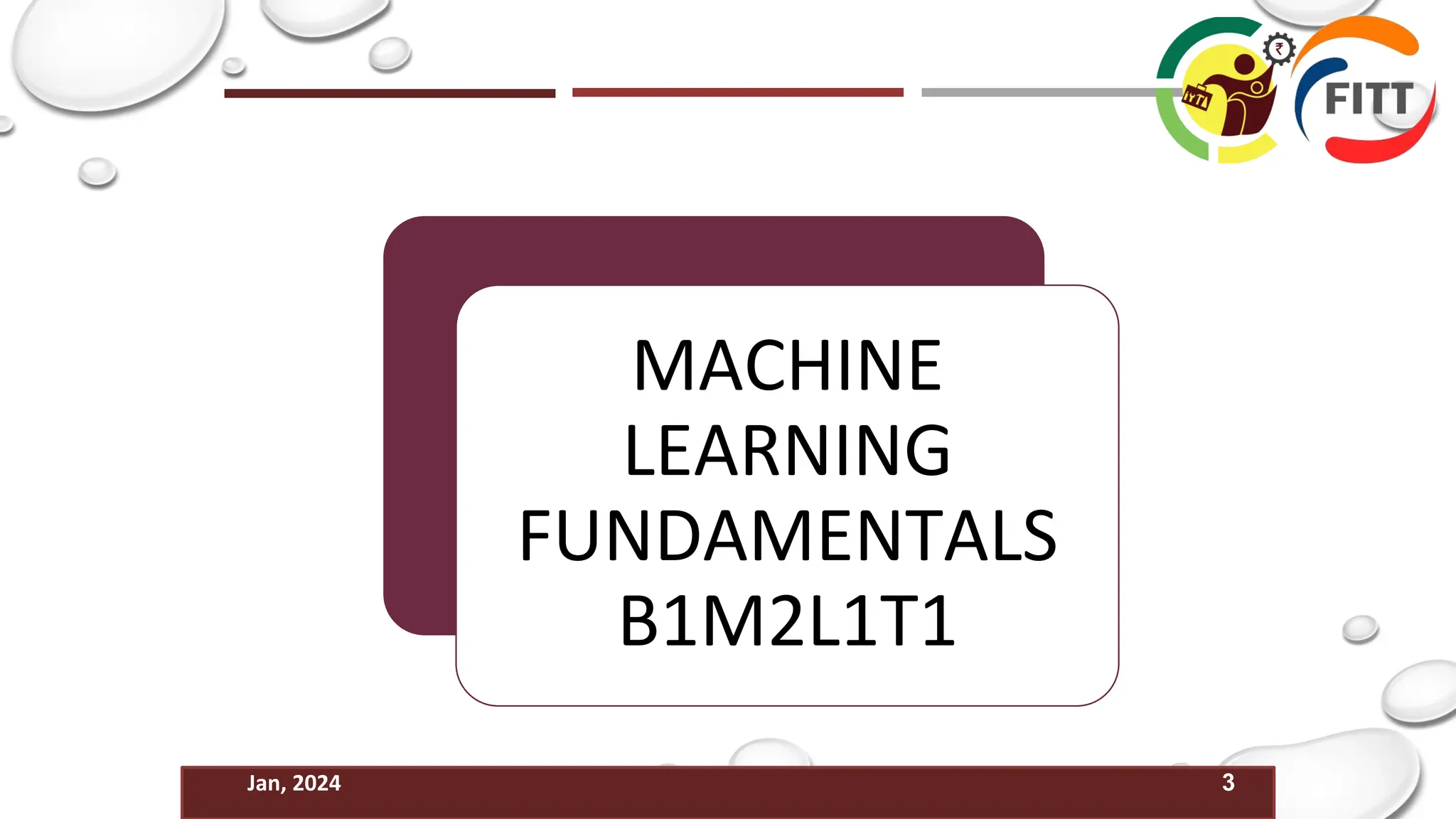 3
Jan, 2024
MACHINE
LEARNING
FUNDAMENTALS
B1M2L1T1
 