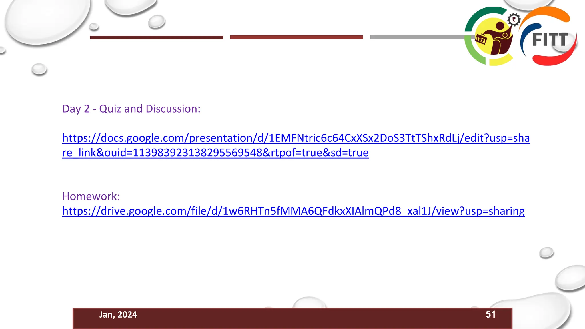 51
Jan, 2024
Day 2 - Quiz and Discussion:
https://docs.google.com/presentation/d/1EMFNtric6c64CxXSx2DoS3TtTShxRdLj/edit?usp=sha
re_link&ouid=113983923138295569548&rtpof=true&sd=true
Homework:
https://drive.google.com/file/d/1w6RHTn5fMMA6QFdkxXIAlmQPd8_xal1J/view?usp=sharing
 