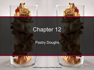 © 2009 Cengage Learning. All Rights Reserved. Chapter 12 Pastry Doughs 