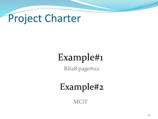 Project Charter
Example#1
Rita8 page#112
Example#2
MCIT
27
 