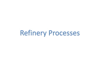 Refinery Processes
 