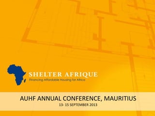 AUHF ANNUAL CONFERENCE, MAURITIUS
13- 15 SEPTEMBER 2013

 