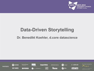Data-Driven Storytelling 
Dr. Benedikt Koehler, d.core datascience 
 