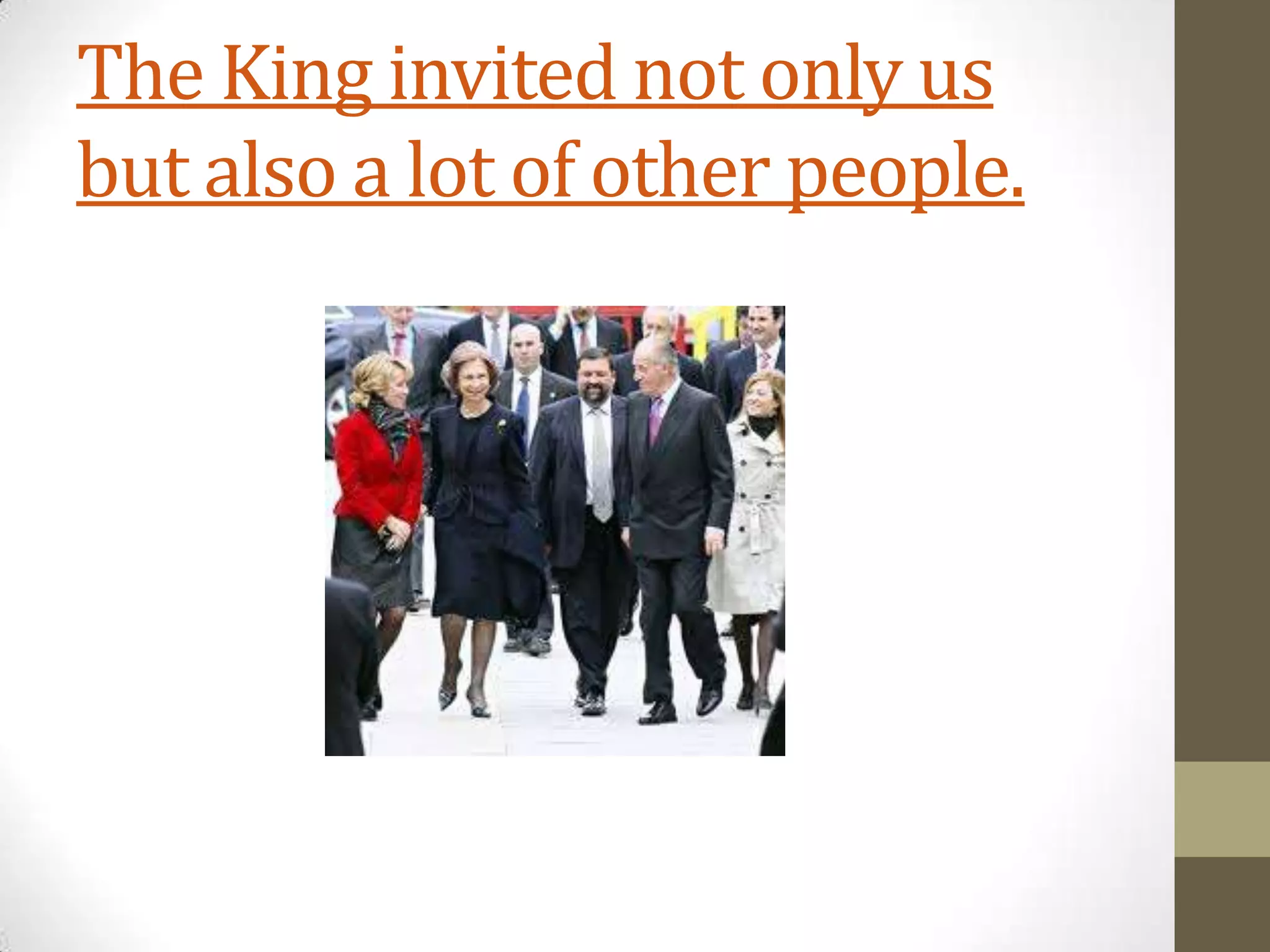 The King invited not only us
but also a lot of other people.
 