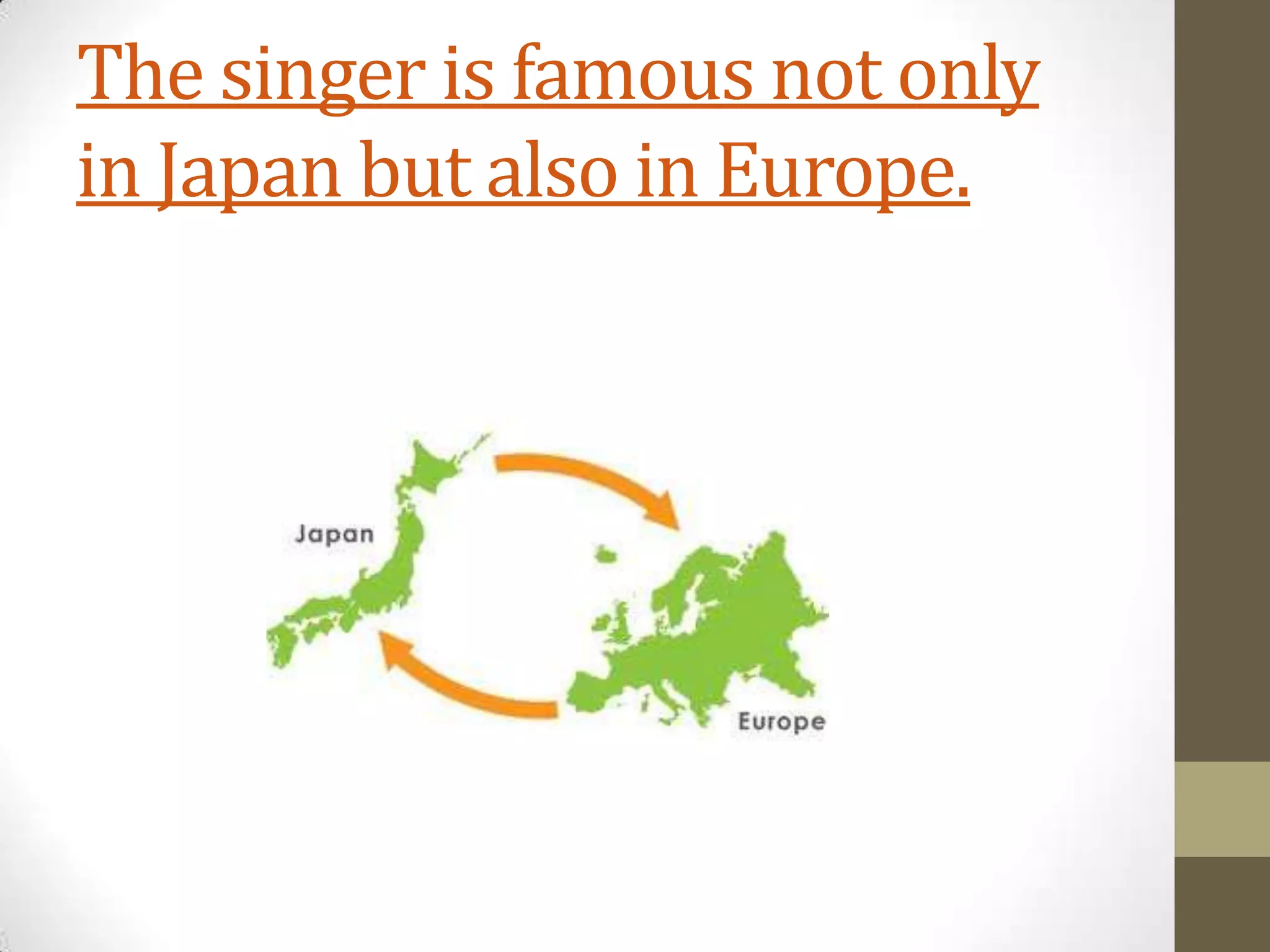 The singer is famous not only
in Japan but also in Europe.
 