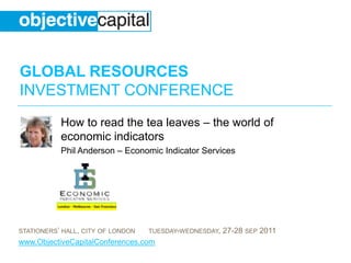 How to read the tea leaves – the world of economic indicators Phil Anderson – Economic Indicator Services 