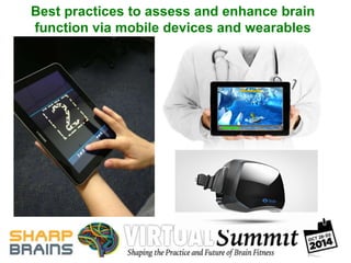 Best practices to assess and enhance brain 
function via mobile devices and wearables 
 