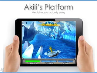 Akili’s Platform 
Personalized cognitive engine 
Proprietary 
Adaptive 
Algorithms 
Custom difficulty automatically 
perso...