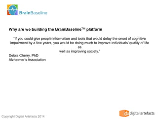 BrainBaseline 
Components of BrainBaseline 2.0 
User Dashboard: 
The user dashboard acts as a hub that provides users with...