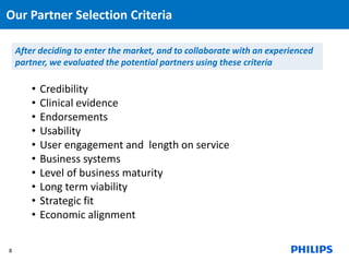 Our Partner Selection Criteria 
8 
After deciding to enter the market, and to collaborate with an experienced 
partner, we...